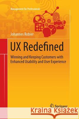UX Redefined: Winning and Keeping Customers with Enhanced Usability and User Experience Robier, Johannes 9783319370569 Springer