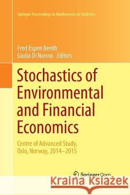 Stochastics of Environmental and Financial Economics: Centre of Advanced Study, Oslo, Norway, 2014-2015 Fred Espen Benth, Giulia Di Nunno 9783319370620
