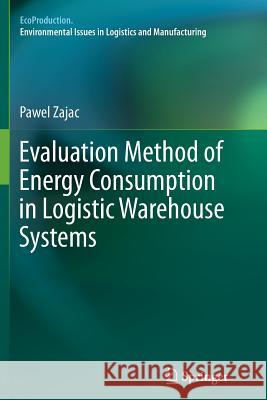 Evaluation Method of Energy Consumption in Logistic Warehouse Systems Pawel Zajac 9783319370651
