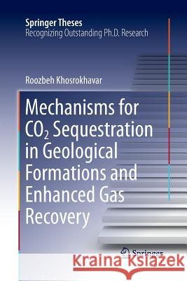 Mechanisms for Co2 Sequestration in Geological Formations and Enhanced Gas Recovery Khosrokhavar, Roozbeh 9783319370736 Springer