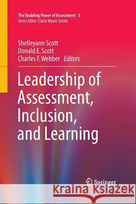 Leadership of Assessment, Inclusion, and Learning Shelleyann Scott Donald E. Scott Charles F. Webber 9783319370798 Springer