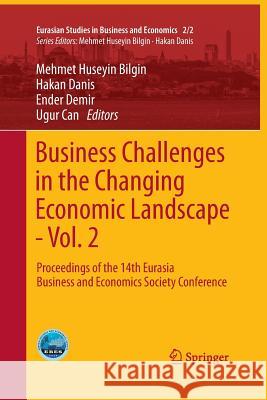 Business Challenges in the Changing Economic Landscape - Vol. 2: Proceedings of the 14th Eurasia Business and Economics Society Conference Bilgin, Mehmet Huseyin 9783319370804