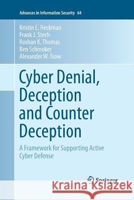 Cyber Denial, Deception and Counter Deception: A Framework for Supporting Active Cyber Defense Heckman, Kristin E. 9783319370828 Springer