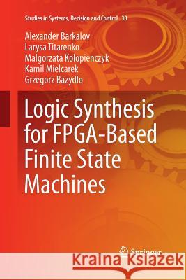 Logic Synthesis for Fpga-Based Finite State Machines Barkalov, Alexander 9783319370866