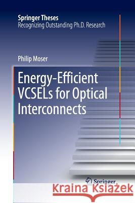 Energy-Efficient Vcsels for Optical Interconnects Moser, Philip 9783319370897