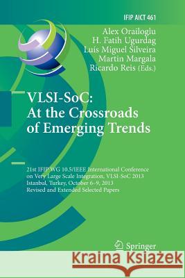 Vlsi-Soc: At the Crossroads of Emerging Trends: 21st Ifip Wg 10.5/IEEE International Conference on Very Large Scale Integration, Vlsi-Soc 2013, Istanb Orailoglu, Alex 9783319370934 Springer