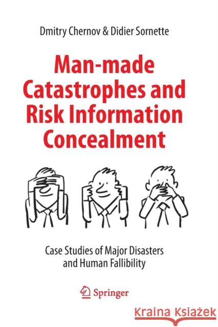 Man-Made Catastrophes and Risk Information Concealment: Case Studies of Major Disasters and Human Fallibility Chernov, Dmitry 9783319370989 Springer
