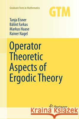 Operator Theoretic Aspects of Ergodic Theory Tanja Eisner Balint Farkas Markus Haase 9783319371054