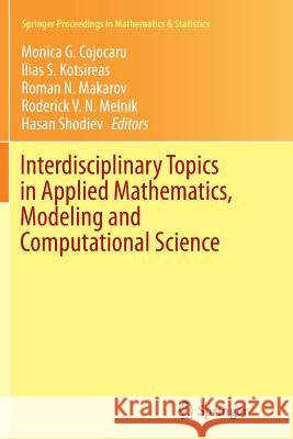 Interdisciplinary Topics in Applied Mathematics, Modeling and Computational Science Monica Cojocaru Ilias S. Kotsireas Roman Makarov 9783319371061 Springer
