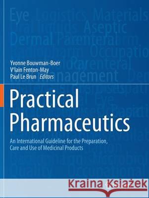 Practical Pharmaceutics: An International Guideline for the Preparation, Care and Use of Medicinal Products Bouwman-Boer, Yvonne 9783319371115