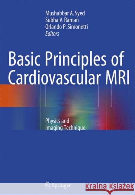 Basic Principles of Cardiovascular MRI: Physics and Imaging Techniques Syed, Mushabbar A. 9783319371139 Springer