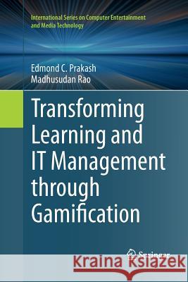 Transforming Learning and It Management Through Gamification Prakash, Edmond C. 9783319371207