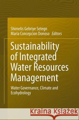 Sustainability of Integrated Water Resources Management: Water Governance, Climate and Ecohydrology Setegn, Shimelis Gebriye 9783319371214 Springer