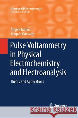 Pulse Voltammetry in Physical Electrochemistry and Electroanalysis: Theory and Applications Molina, Ángela 9783319371252 Springer