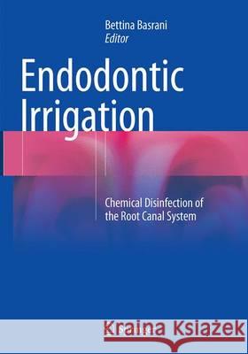 Endodontic Irrigation: Chemical Disinfection of the Root Canal System Basrani, Bettina 9783319371269 Springer