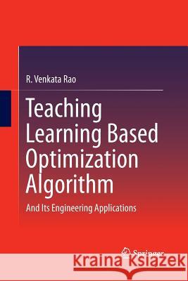 Teaching Learning Based Optimization Algorithm: And Its Engineering Applications Rao, R. Venkata 9783319371306 Springer