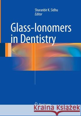 Glass-Ionomers in Dentistry Sharan K. Sidhu 9783319371344 Springer