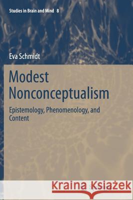 Modest Nonconceptualism: Epistemology, Phenomenology, and Content Schmidt, Eva 9783319371399 Springer