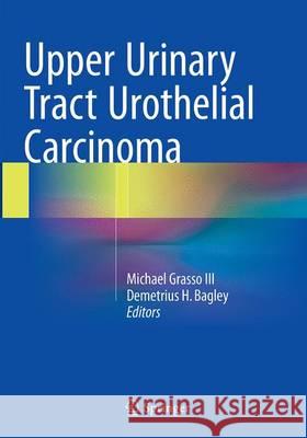 Upper Urinary Tract Urothelial Carcinoma Michael Grass Demetrius Bagley 9783319371429