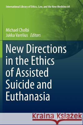 New Directions in the Ethics of Assisted Suicide and Euthanasia Michael Cholbi Jukka Varelius 9783319371450