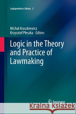 Logic in the Theory and Practice of Lawmaking Michal Araszkiewicz Krzysztof Pleszka 9783319371467 Springer