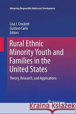 Rural Ethnic Minority Youth and Families in the United States: Theory, Research, and Applications Crockett, Lisa J. 9783319371511 Springer
