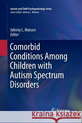Comorbid Conditions Among Children with Autism Spectrum Disorders Johnny L. Matson 9783319371542 Springer