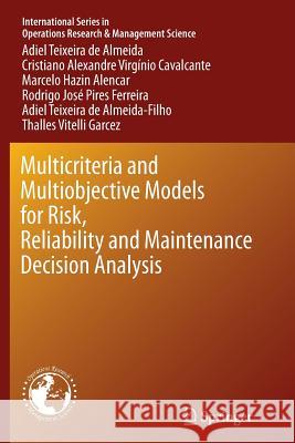 Multicriteria and Multiobjective Models for Risk, Reliability and Maintenance Decision Analysis Adiel Teixeira D Cristiano Alexandre Virginio Cavalcante Marcelo Hazin Alencar 9783319371573