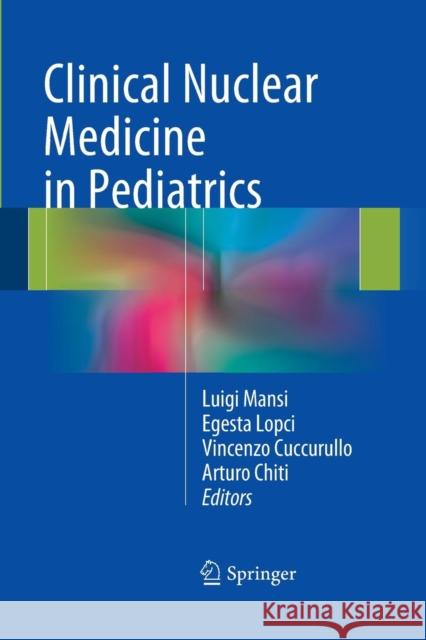 Clinical Nuclear Medicine in Pediatrics Luigi Mansi Egesta Lopci Vincenzo Cuccurullo 9783319371597