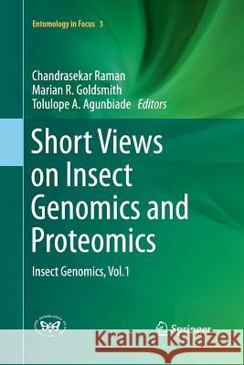 Short Views on Insect Genomics and Proteomics: Insect Genomics, Vol.1 Raman, Chandrasekar 9783319371658 Springer