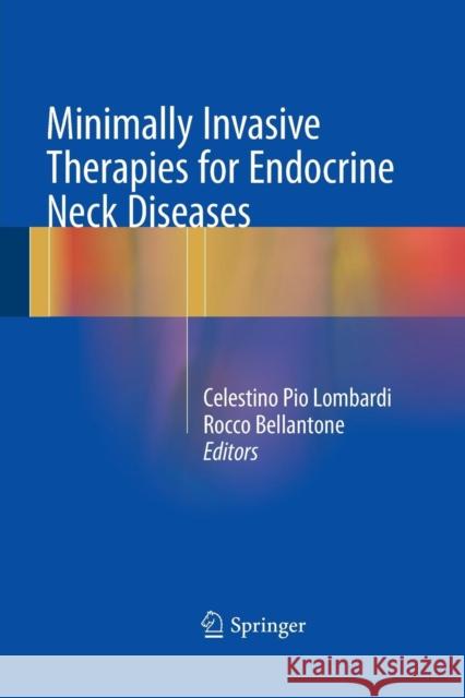 Minimally Invasive Therapies for Endocrine Neck Diseases Celestino Pio Lombardi Rocco Bellantone 9783319371719