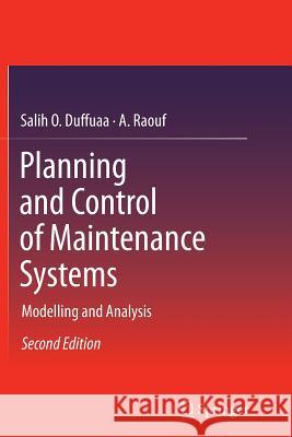 Planning and Control of Maintenance Systems: Modelling and Analysis Duffuaa, Salih O. 9783319371818