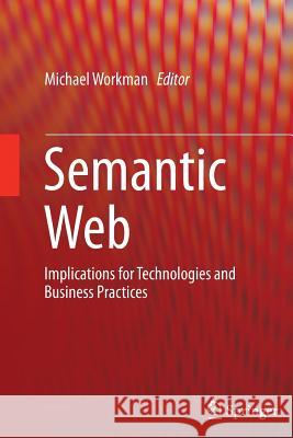 Semantic Web: Implications for Technologies and Business Practices Workman, Michael 9783319371917 Springer