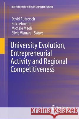 University Evolution, Entrepreneurial Activity and Regional Competitiveness David B. Audretsch Erik Lehmann Michele Meoli 9783319371948 Springer
