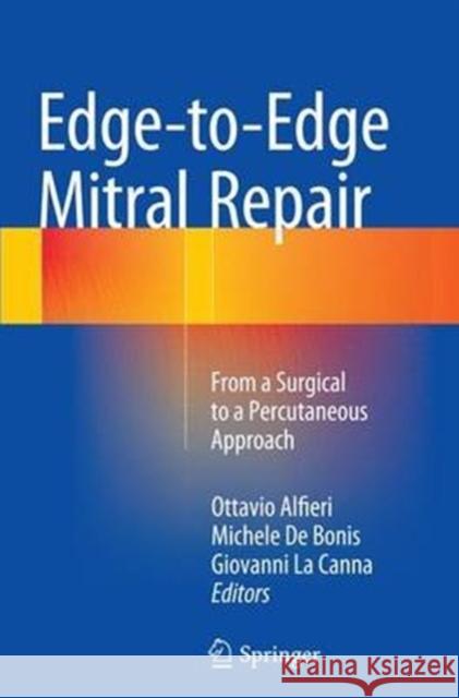 Edge-To-Edge Mitral Repair: From a Surgical to a Percutaneous Approach Alfieri, Ottavio 9783319372068