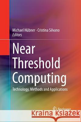 Near Threshold Computing: Technology, Methods and Applications Hübner, Michael 9783319372099 Springer