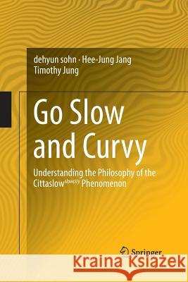 Go Slow and Curvy: Understanding the Philosophy of the Cittaslow Slowcity Phenomenon Sohn, Dehyun 9783319372112 Springer