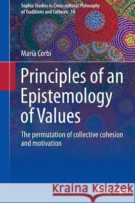 Principles of an Epistemology of Values: The Permutation of Collective Cohesion and Motivation Corbí, Marià 9783319372198 Springer