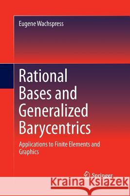 Rational Bases and Generalized Barycentrics: Applications to Finite Elements and Graphics Wachspress, Eugene 9783319372204 Springer