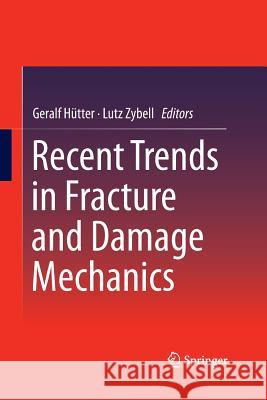 Recent Trends in Fracture and Damage Mechanics Geralf Hutter Lutz Zybell 9783319372211