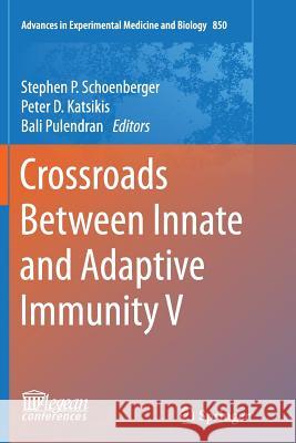 Crossroads Between Innate and Adaptive Immunity V Stephen P. Schoenberger Peter D. Katsikis Bali Pulendran 9783319372280