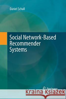 Social Network-Based Recommender Systems Daniel Schall 9783319372297
