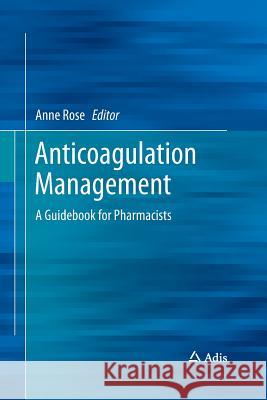 Anticoagulation Management: A Guidebook for Pharmacists Rose, Anne 9783319372334