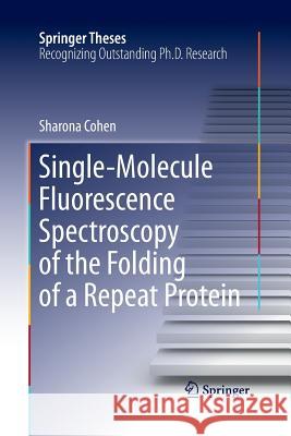 Single-Molecule Fluorescence Spectroscopy of the Folding of a Repeat Protein Sharona Cohen 9783319372365 Springer