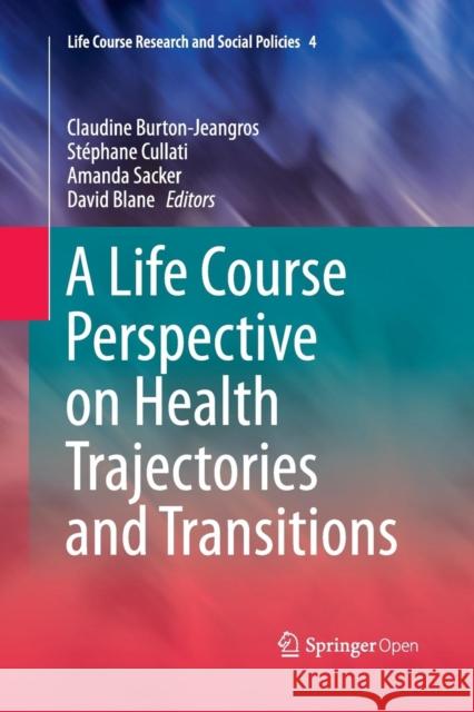 A Life Course Perspective on Health Trajectories and Transitions Claudine Burton-Jeangros Stephane Cullati Amanda Sacker 9783319372440