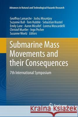 Submarine Mass Movements and Their Consequences: 7th International Symposium Lamarche, Geoffroy 9783319372457