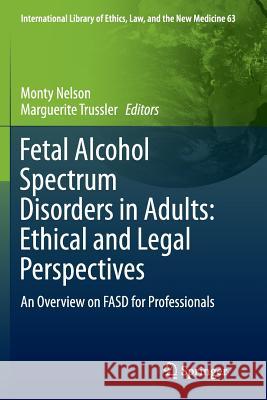 Fetal Alcohol Spectrum Disorders in Adults: Ethical and Legal Perspectives: An Overview on Fasd for Professionals Nelson, Monty 9783319372518 Springer