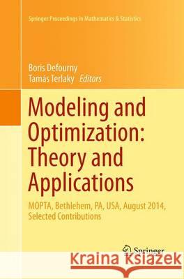 Modeling and Optimization: Theory and Applications: Mopta, Bethlehem, Pa, Usa, August 2014 Selected Contributions Defourny, Boris 9783319372556 Springer