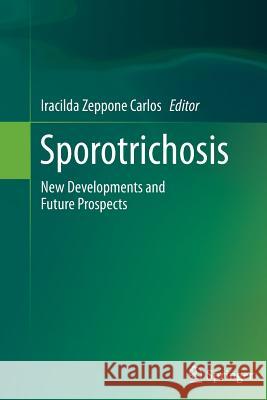 Sporotrichosis: New Developments and Future Prospects Zeppone Carlos, Iracilda 9783319372570 Springer