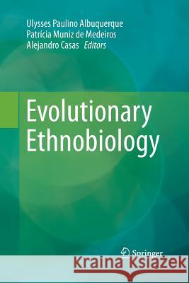 Evolutionary Ethnobiology Ulysses Paulino Albuquerque Patricia Muniz D Alejandro Casas 9783319372587